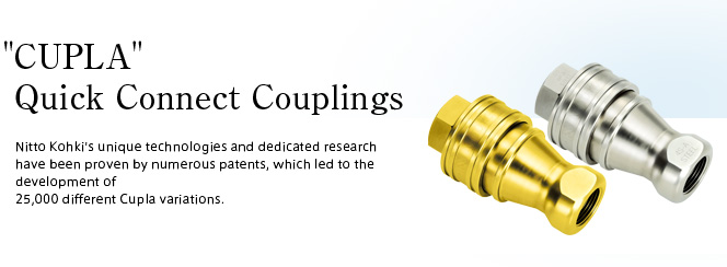 'CUPLA' Quick Connect Couplings Nitto Kohki's unique technologies and dedicated research have been proven by numerous patents, which led to the development of 25,000 different Cupla variations.