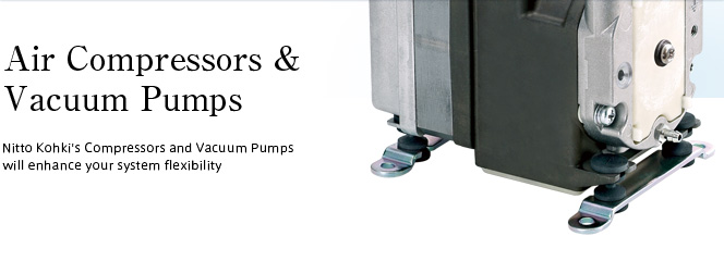 Air Compressors & Vacuum Pumgs Nitto Kohki's Compressors and Vacuum Pumps will enhance your system flexibility